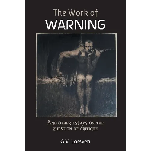The Work of Warning: And other essays on the question of critique