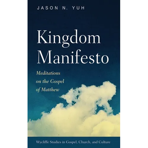 Kingdom Manifesto: Meditations on the Gospel of Matthew