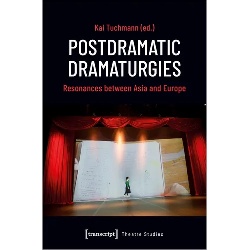 Postdramatic Dramaturgies: Resonances Between Asia and Europe