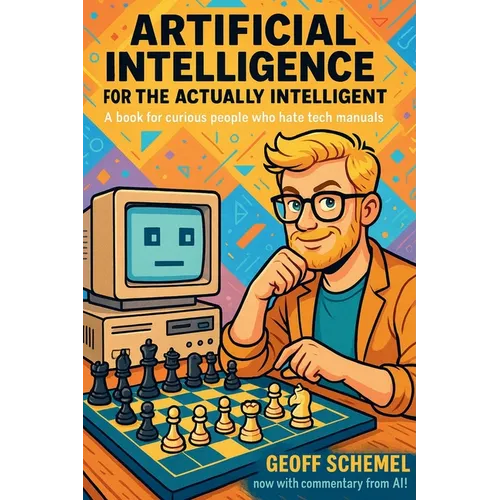 Artificial Intelligence for the Actually Intelligent: A book for people who hate tech manuals