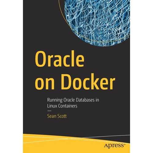 Oracle on Docker: Running Oracle Databases in Linux Containers