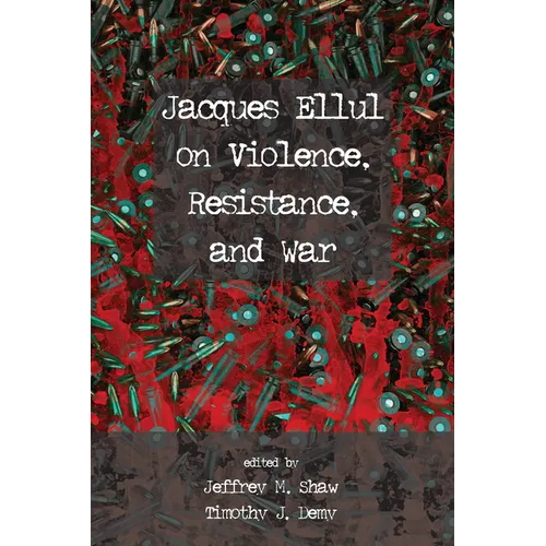Jacques Ellul on Violence, Resistance, and War
