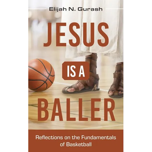 Jesus is a Baller: Reflections on the Fundamentals of Basketball