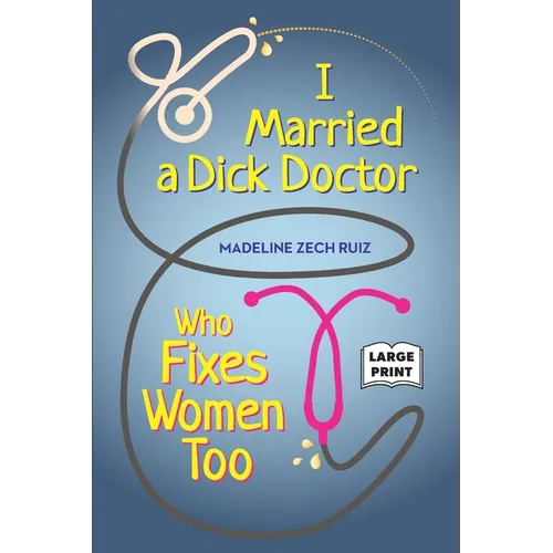 I Married A Dick Doctor Who Fixes Women Too: Large Print