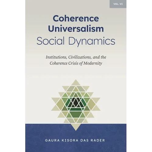 Coherence Universalism Social Dynamics: Institutions, Civilizations, and the Coherence Crisis of Modernity