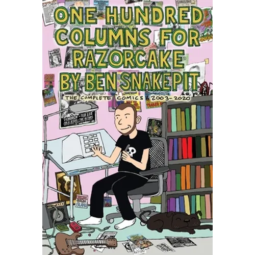 One Hundred Columns for Razorcake by Ben Snakepit: The Complete Comics 2003-2020