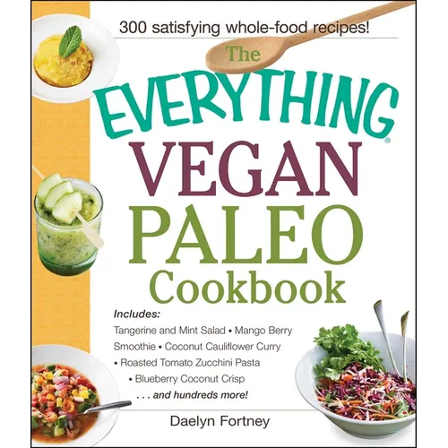 The Everything Vegan Paleo Cookbook: Includes Tangerine and Mint Salad, Mango Berry Smoothie, Coconut Cauliflower Curry, Roasted Tomato Zucchini Pasta