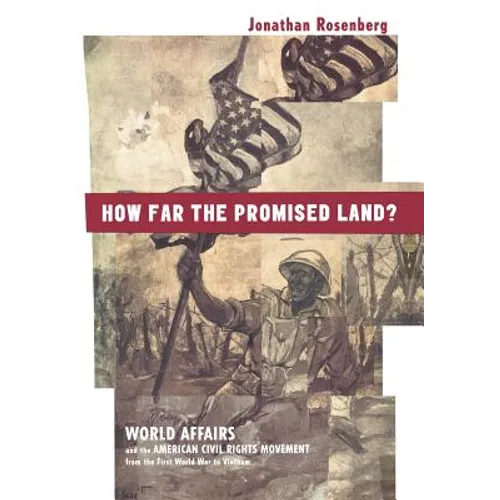 How Far the Promised Land?: World Affairs and the American Civil Rights Movement from the First World War to Vietnam