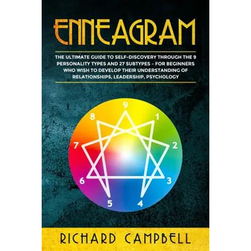 Enneagram: The Ultimate Guide to SELF-DISCOVERY through the 9 PERSONALITY TYPES and 27 SUBTYPES - For Beginners Who Wish to Devel