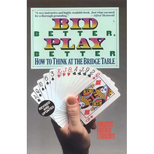 Bid Better Play Better: How to Think at the Bridge Table
