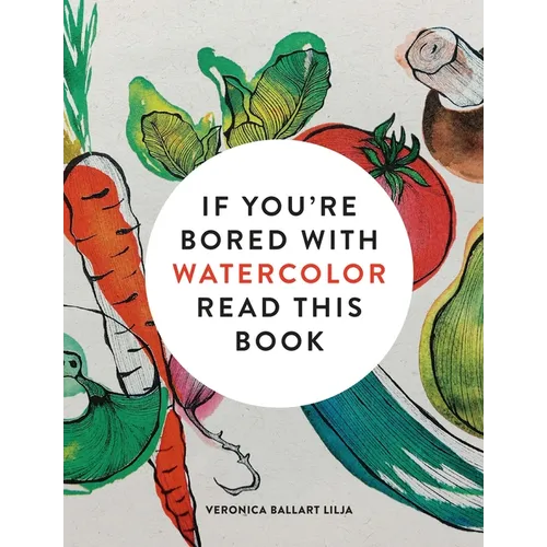 If You're Bored with Watercolor Read This Book