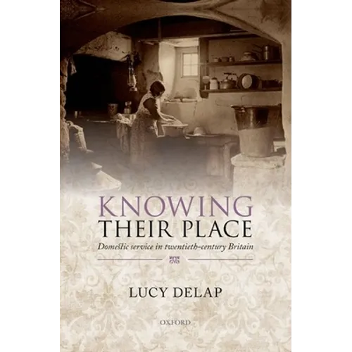 Knowing Their Place: Domestic Service in Twentieth-Century Britain