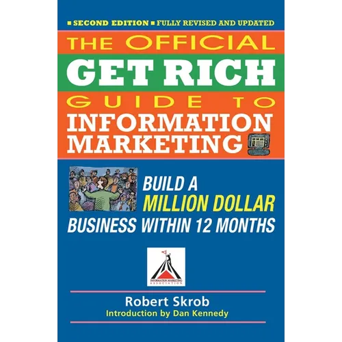 Official Get Rich Guide to Information Marketing: Build a Million Dollar Business Within 12 Months