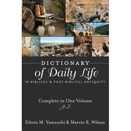 Dictionary of Daily Life in Biblical and Post-Biblical Antiquity: Complete in One Volume, A-Z