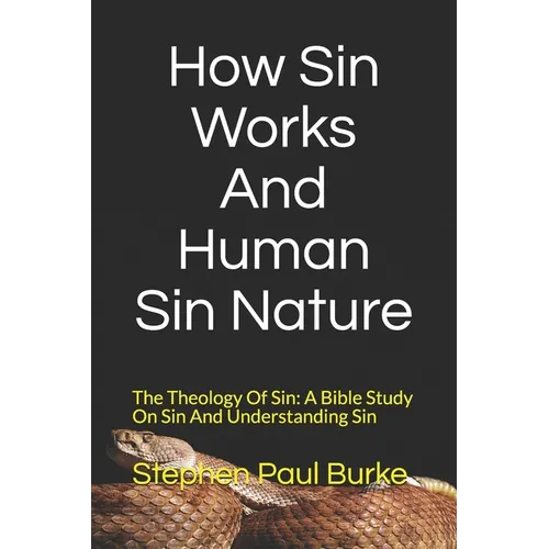 How Sin Works And Human Sin Nature: The Theology Of Sin: A Bible Study On Sin And Understanding Sin