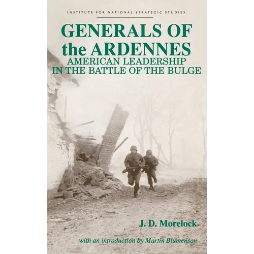 Generals of the Ardennes: American Leadership in the Battle of the Bulge