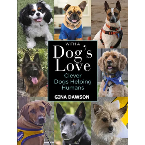 With a Dog's Love: Clever Dogs Helping Humans