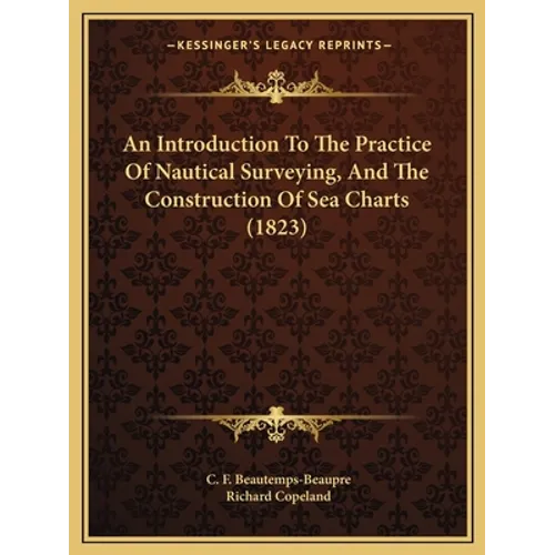 An Introduction To The Practice Of Nautical Surveying, And The Construction Of Sea Charts (1823)