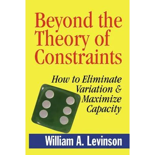 Beyond the Theory of Constraints: How to Eliminate Variation & Maximize Capacity