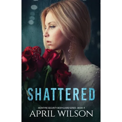 Shattered: McIntyre Security Bodyguard Series