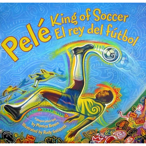 Pele, King of Soccer/Pele, El Rey del Futbol: Bilingual English-Spanish