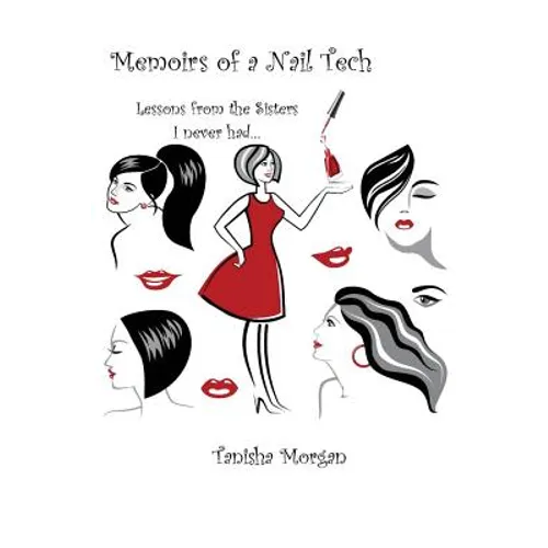 Memoirs of a Nail Tech: Lessons from the Sisters I never had...