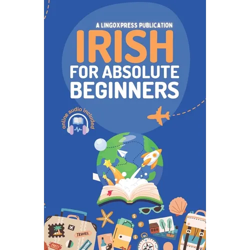 Irish for Absolute Beginners: Basic Words and Phrases Across 50 Themes with Online Audio Pronunciation Support