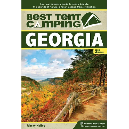 Best Tent Camping: Georgia: Your Car-Camping Guide to Scenic Beauty, the Sounds of Nature, and an Escape from Civilization