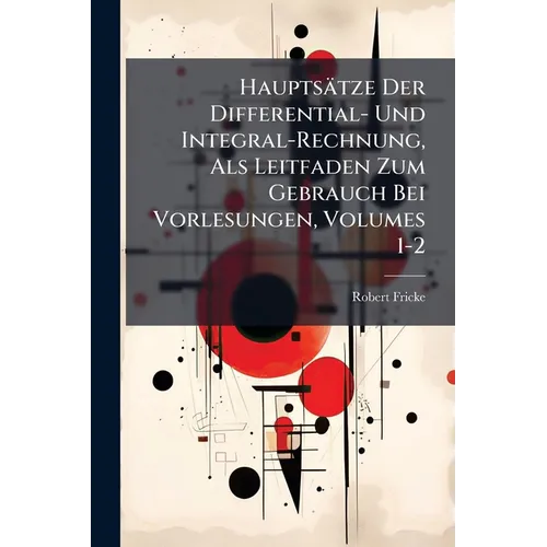 Hauptsätze Der Differential- Und Integral-Rechnung, Als Leitfaden Zum Gebrauch Bei Vorlesungen, Volumes 1-2
