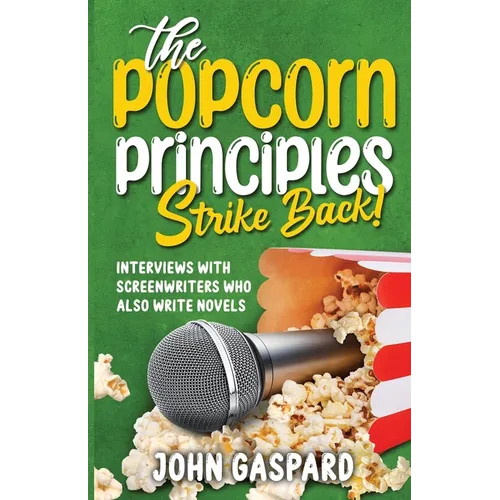 The Popcorn Principles Strike Back: Interviews With Screenwriters Who Also Write Novels