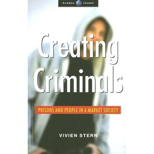 Creating Criminals: Prisons and People in a Market Society