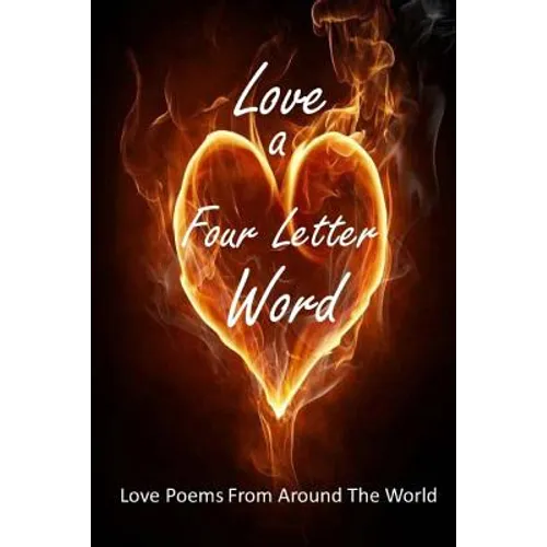 Love A Four Letter Word: Love Poems From Around The World