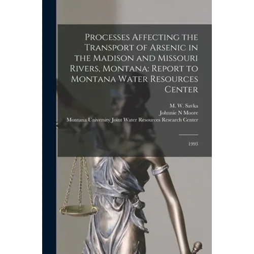 Processes Affecting the Transport of Arsenic in the Madison and Missouri Rivers, Montana: Report to Montana Water Resources Center: 1993