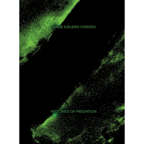 Marie Kølbæk Iversen: Histories of Predation