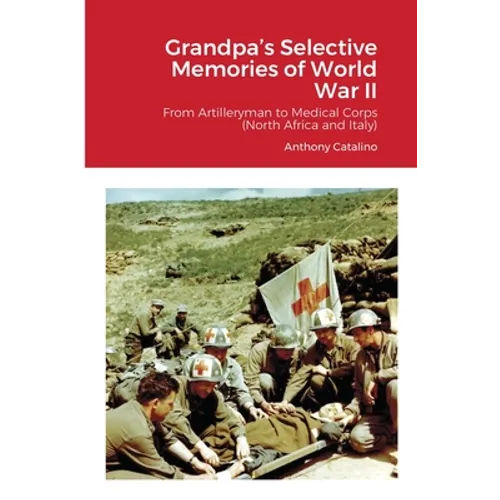 Grandpa's Selective Memories of World War II: From Artilleryman to Medical Corps (North Africa and Italy)