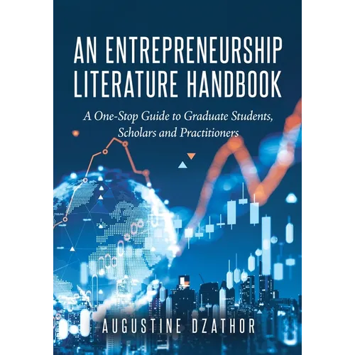 An Entrepreneurship Literature Handbook: A One-Stop Guide to Graduate Students, Scholars and Practitioners