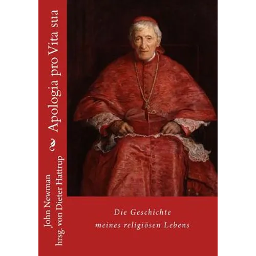 Apologia Pro Vita Sua: Die Geschichte Meines Religiösen Lebens