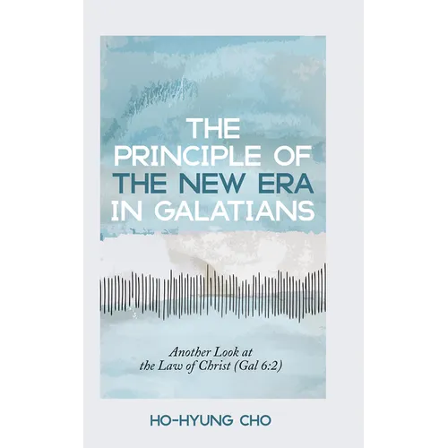 The Principle of the New Era in Galatians: Another Look at the Law of Christ (Gal 6:2)
