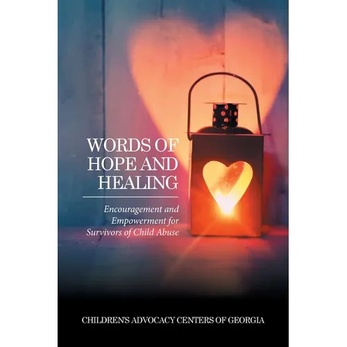 Words of Hope and Healing: Encouragement and Empowerment for Survivors of Child Abuse