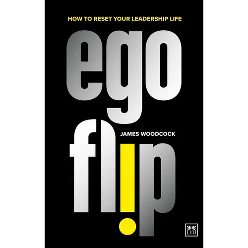 Ego Flip: How to Reset Your Leadership Life
