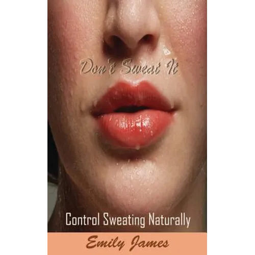 Don't Sweat It: Control Sweating Naturally