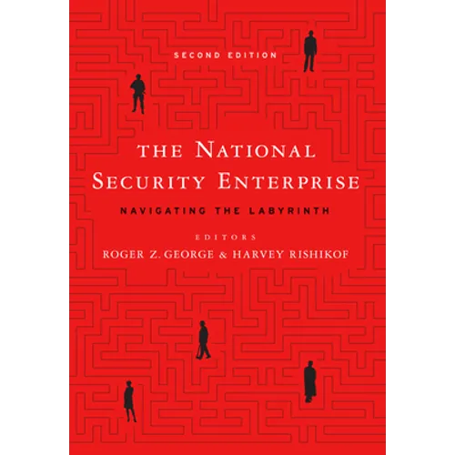 The National Security Enterprise: Navigating the Labyrinth, Second Edition