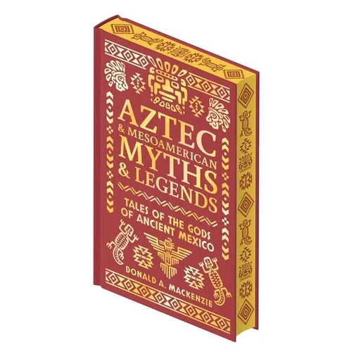 Aztec & Mesoamerican Myths & Legends: Tales of the Gods of Ancient Mexico