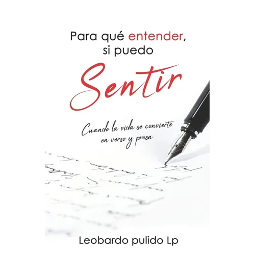 Para que entender, si puedo sentir: Cuando la vida se convierte en verso y prosa