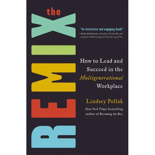 The Remix: How to Lead and Succeed in the Multigenerational Workplace
