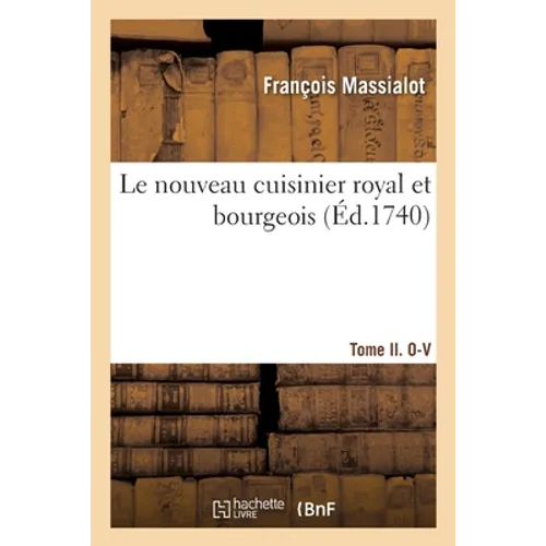 Le Nouveau Cuisinier Royal Et Bourgeois. Tome II. O-V