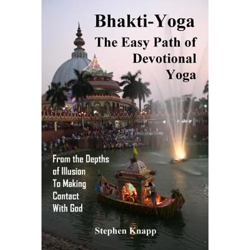 Bhakti-Yoga: The Easy Path of Devotional Yoga: From the Depths of Illusion to Making Contact With God