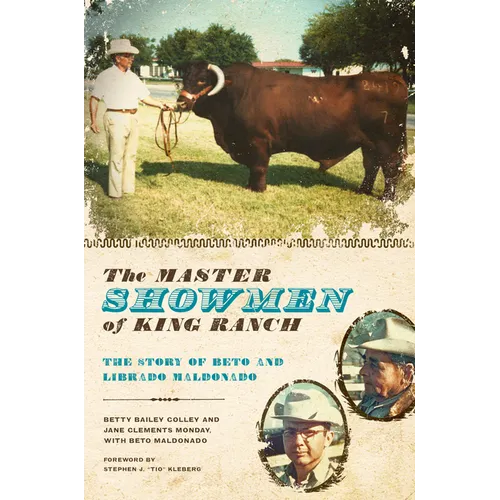 The Master Showmen of King Ranch: The Story of Beto and Librado Maldonado - Paperback