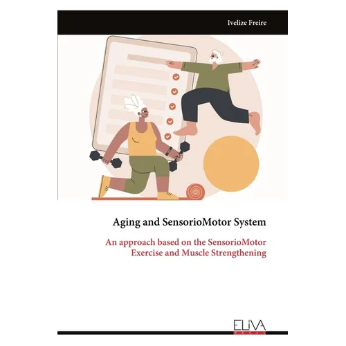 Aging and Sensorio Motor System - An approach based on the Sensorio Motor: Exercise and Muscle Strengthening
