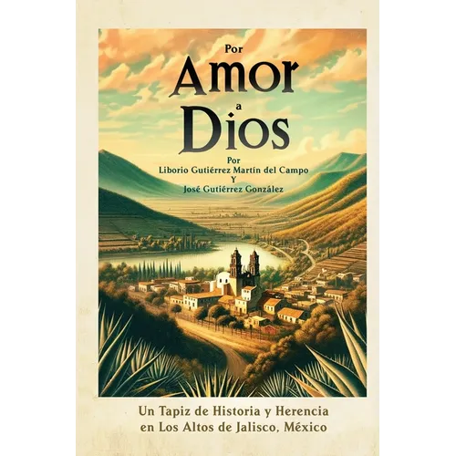 Por Amor a Dios: Un Tapiz de Historia y Herencia en Los Altos de Jalisco, Mexico